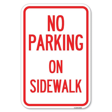 Signmission No Parking on Sidewalk Parking Sign Heavy-Gauge Aluminum Sign, 12" x 18", A-1218-23693 A-1218-23693